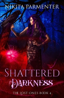 Shattered Darkness (The Lost Ones) Book 4 by Parmenter, Nikita