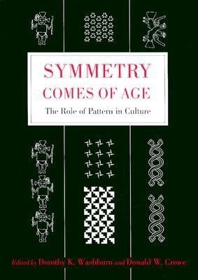 Symmetry Comes of Age: The Role of Pattern in Culture by Washburn, Dorothy K.