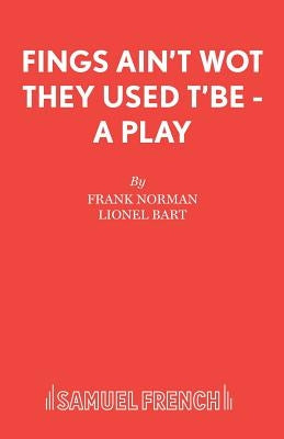 Fings Ain't Wot They Used T'Be - A Play by Norman, Frank