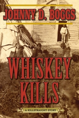 Whiskey Kills: A Killstraight Story by Boggs, Johnny D.