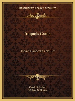 Iroquois Crafts: Indian Handcrafts No. Six by Lyford, Carrie a.