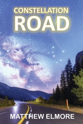 Constellation Road by Elmore, Matthew