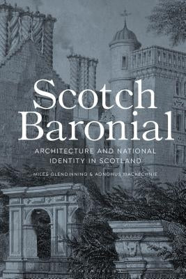 Scotch Baronial: Architecture and National Identity in Scotland by Glendinning, Miles