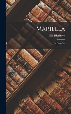 Mariella; of Out-West by Higginson, Ella