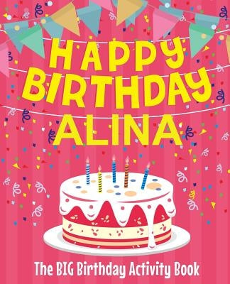 Happy Birthday Alina - The Big Birthday Activity Book: (Personalized Children's Activity Book) by Birthdaydr