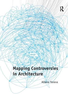 Mapping Controversies in Architecture by Yaneva, Albena