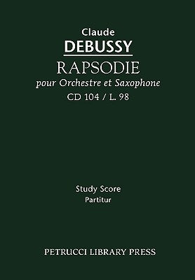 Rapsodie pour Orchestre et Saxophone, CD 104: Study score by Debussy, Claude