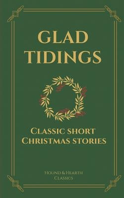 Glad Tidings: Classic Short Christmas Stories by Wilhite, Shae