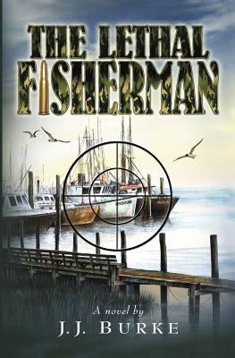 The Lethal Fisherman by Burke, Jj