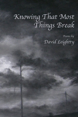 Knowing That Most Things Break by Leightty, David