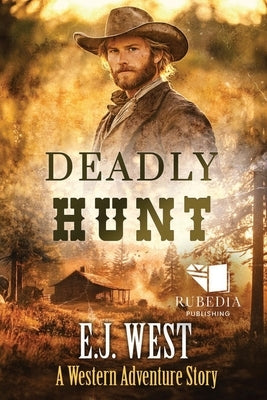 Deadly Hunt: A Classic Western Adventure by West, E. J.