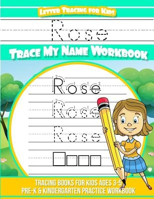 Rose Letter Tracing for Kids Trace my Name Workbook: Tracing Books for Kids ages 3 - 5 Pre-K & Kindergarten Practice Workbook by Garcia, Elise