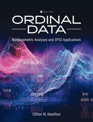 Ordinal Data: Nonparametric Statistical Analyses and SPSS Applications by Hamilton, Clifton W.