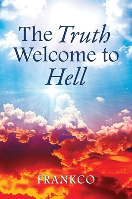 The Truth Welcome To Hell by Frankco