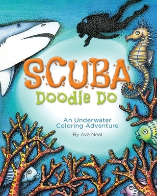 SCUBA Doodle Do: An Underwater Coloring Adventure by Neal, Ava D.