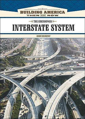 The Eisenhower Interstate System by Murphy, John