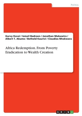 Africa Redemption. From Poverty Eradication to Wealth Creation by Kavei, Gurvy