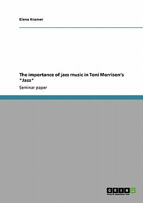 The importance of jazz music in Toni Morrison's Jazz by Kramer, Elena