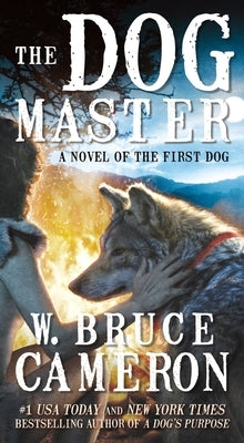 The Dog Master: A Novel of the First Dog by Cameron, W. Bruce