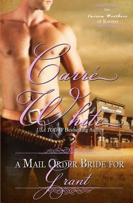 A Mail Order Bride for Grant by White, Carre