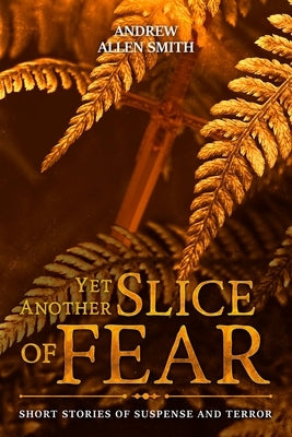 Yet Another Slice of Fear by Smith, Andrew Allen