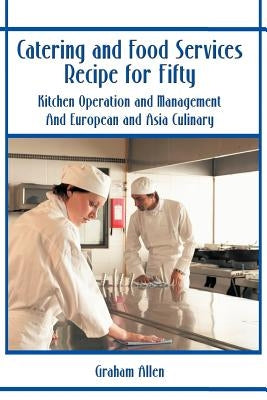 Catering and Food Services Recipe for Fifty: Kitchen Operation and Management and European and Asia Culinary by Allen, Gail W.