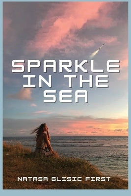 Sparkle in the Sea by Glisic First, Natasa