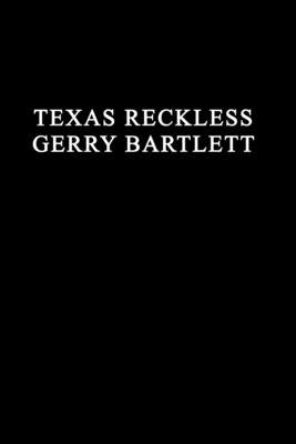 Texas Reckless by Bartlett, Gerry