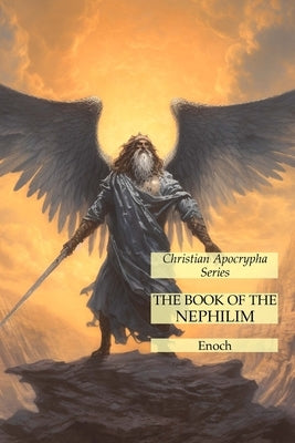 The Book of the Nephilim: Christian Apocrypha Series by Enoch