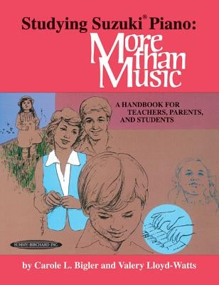 Studying Suzuki Piano -- More Than Music: A Handbook for Teachers, Parents, and Students by Bigler, Carole