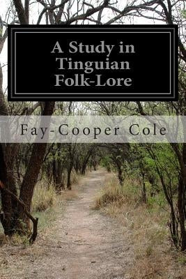 A Study in Tinguian Folk-Lore by Cole, Fay-Cooper