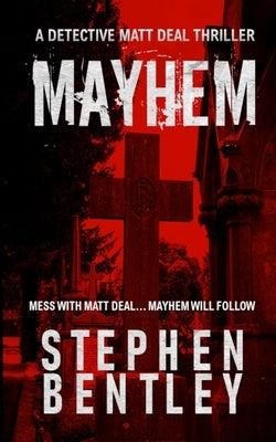 Mayhem: A Detective Matt Deal Thriller by Bentley, Stephen