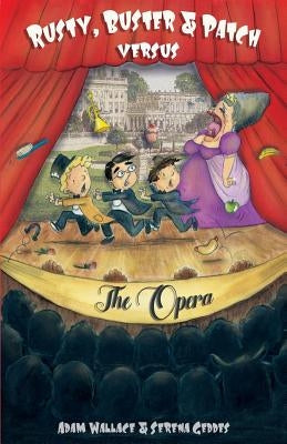 Rusty, Buster and Patch Versus the Opera by Wallace, Adam