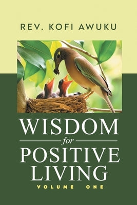 Wisdom for Positive Living Volume One by Rev Kofi Awuku