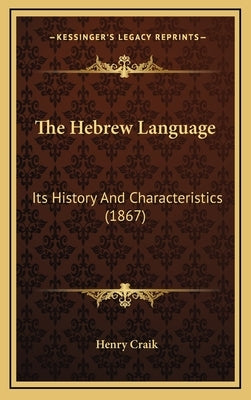 The Hebrew Language: Its History And Characteristics (1867) by Craik, Henry