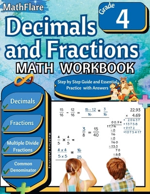 Decimals and Fractions Math Workbook 4th Grade: Fractions and Decimals Grade 4, Operations with Decimals and Fractions, Fractions Word Problems, Compa by Publishing, Mathflare