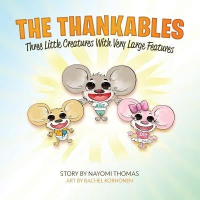 The Thankables: Three Little Creatures With Large Features by Thomas, Nayomi Xiomarra