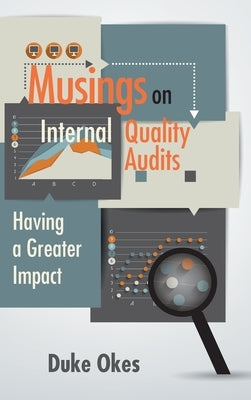 Musings on Internal Quality Audits: Having a Greater Impact by Okes, Duke