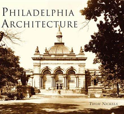 Philadelphia Architecture by Nickels, Thom