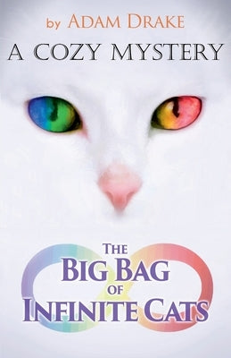 The Big Bag of Infinite Cats: A Cozy Mystery by Drake, Adam