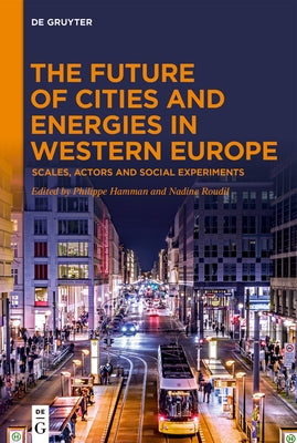 The Future of Cities and Energies in Western Europe: Scales, Actors and Social Experiments by Hamman, Philippe