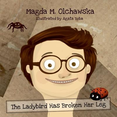 The Ladybird Has Broken Her Leg by Magda, Olchawska