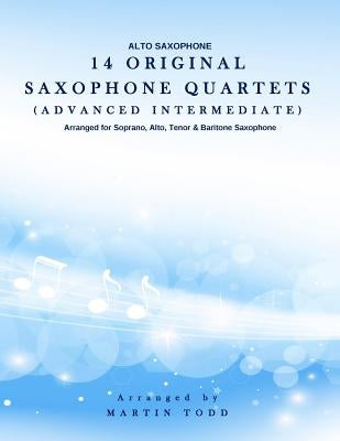 14 Original Saxophone Quartets (Advanced Intermediate): Alto Saxophone by Todd, Martin