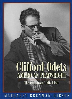 Clifford Odets: American Playwright: The Years from 1906 to 1940 by Brenman-Gibson, Margaret