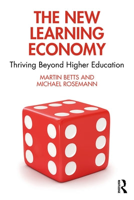 The New Learning Economy: Thriving Beyond Higher Education by Betts, Martin