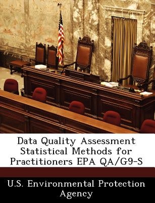 Data Quality Assessment Statistical Methods for Practitioners EPA Qa/G9-S by U S Environmental Protection Agency