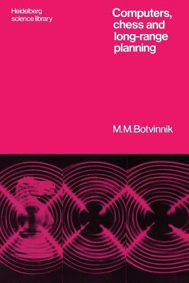 Computers, Chess and Long-Range Planning by Botvinnik, Michail M.