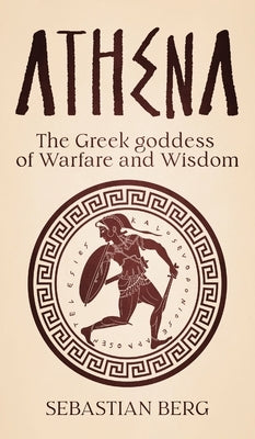 Athena: The Greek Goddess of Warfare and Wisdom by Berg