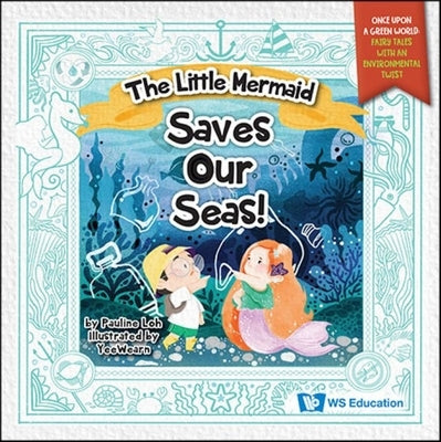 The Little Mermaid Saves Our Seas! by Loh, Pauline