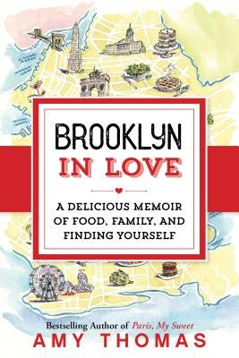 Brooklyn in Love: A Delicious Memoir of Food, Family, and Finding Yourself by Thomas, Amy